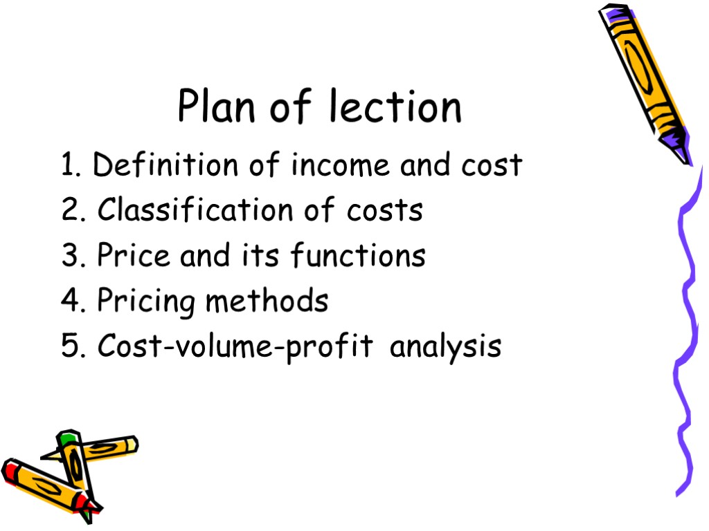 Plan of lection 1. Definition of income and cost 2. Classification of costs 3.